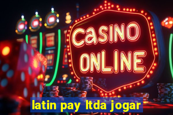 latin pay ltda jogar